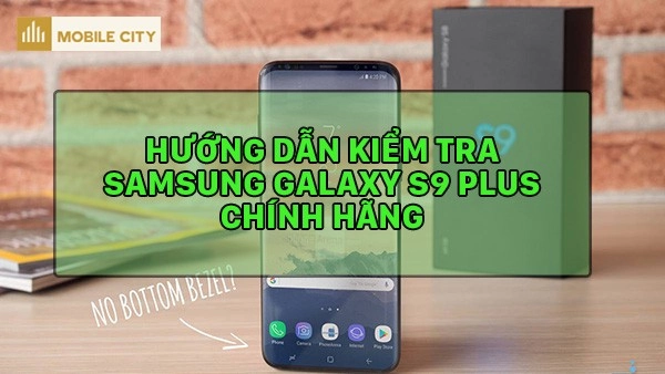 Kiểm tra Samsung Galaxy S9 Plus