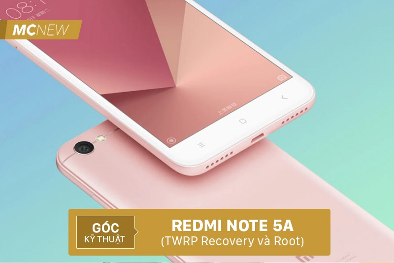 Cách Cài Recovery Và Root Xiaomi Redmi Note 5A Nhanh Nhất