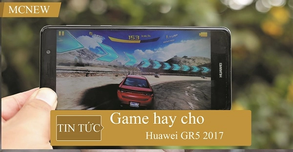 Game hay cho Huawei GR5 2017