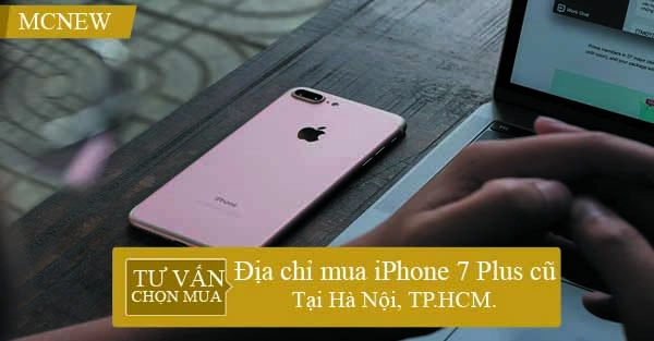 Địa chỉ mua iPhone 7 Plus cũ tại Hà Nội