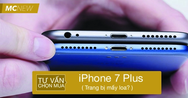 iPhone 7 Plus trang bị mấy loa