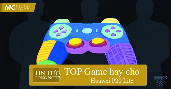 Game hay cho Huawei P20 Lite