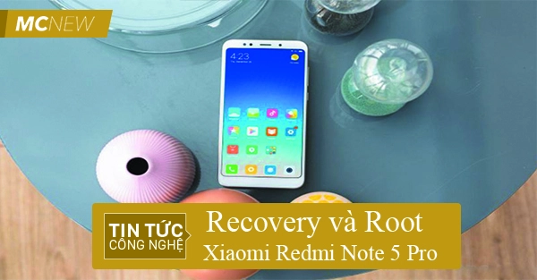 Recovery và root xiaomi redmi note5 pro