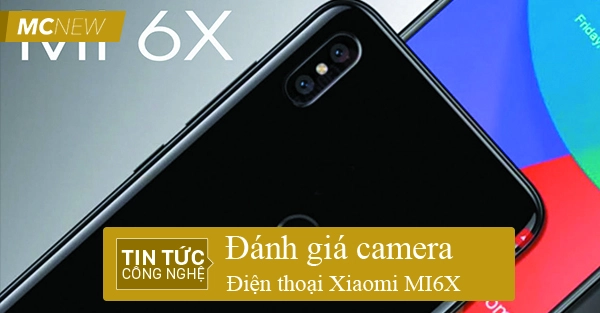Đánh giá camera Xiaomi Mi6X