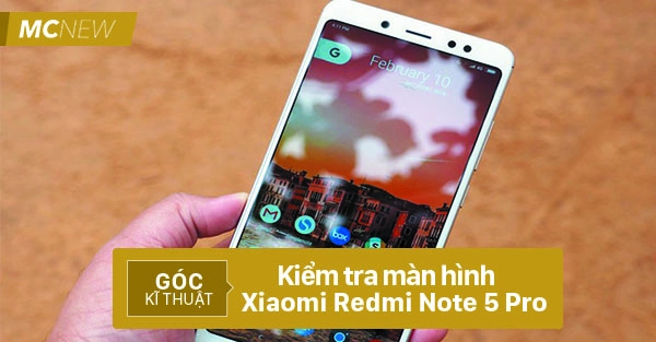 Kiểm tra màn hình Xiaomi Redmi Note 5 Pro