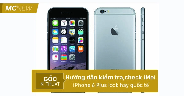 Cách kiểm tra, check iMei iPhone 6 Plus lock hay quốc tế đơn giản nhất