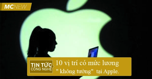 10-vi-tri-co-muc-luong-khong-tuong-ma-khong-ai-muon-bo-qua-tai-apple