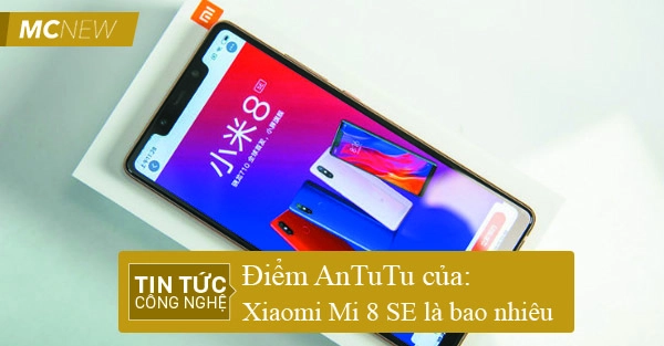 Điểm antutu của Xiaomi Mi 8 SE