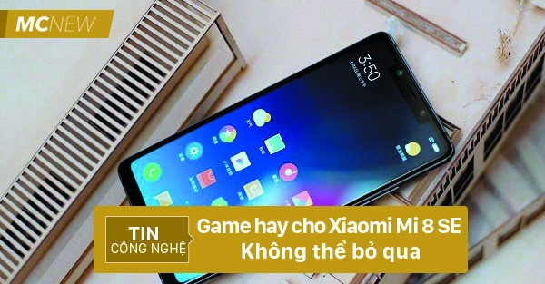 Game hay cho Xiaomi Mi 8 SE