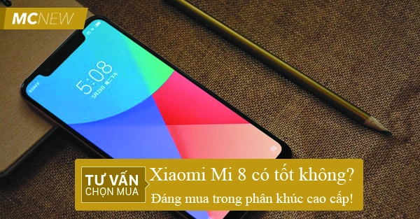 Mua Xiaomi Mi 8 có tốt không
