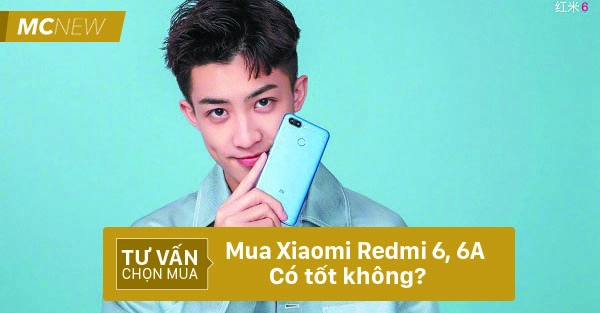 Mua Xiaomi Redmi 6, 6A có tốt không