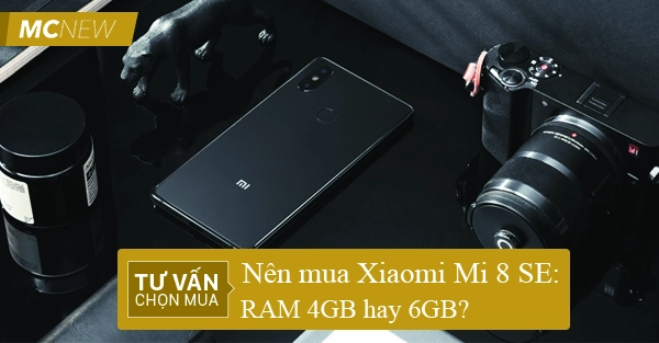 Nên mua Xiaomi Mi 8 SE RAM 4GB hay 6GB