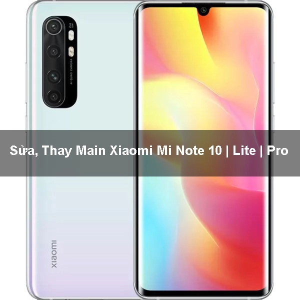 Sửa, Thay Main Xiaomi Mi Note 10 | Lite | Pro