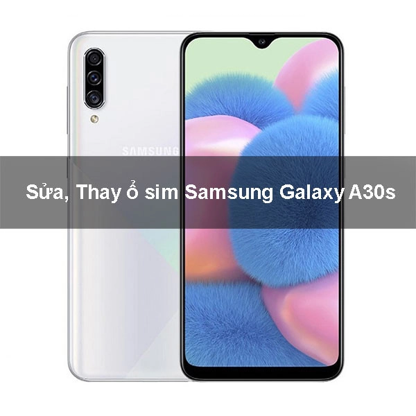 Sửa, Thay ổ sim Samsung Galaxy A30s