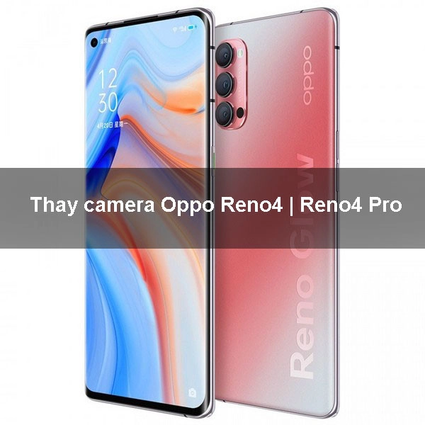 Thay camera Oppo Reno4 | Reno4 Pro uy tín, giá rẻ tại Mobilecity