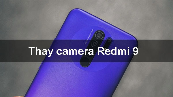 Thay camera Redmi 9 uy tín, giá rẻ tại Mobilecity