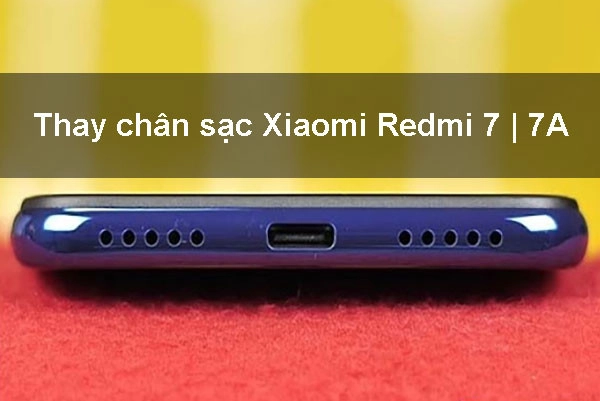Địa chỉ Thay chân sạc Xiaomi Redmi 7 | 7A uy tín, giá rẻ