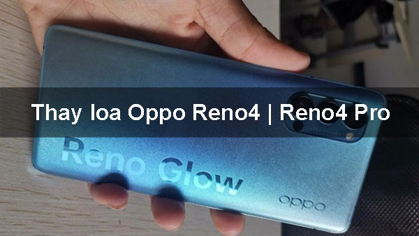 Thay loa Oppo Reno4 | Reno4 Pro uy tín, giá rẻ tại Mobilecity