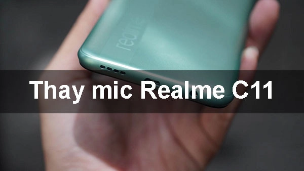 Nguyên nhân dẫn đến Thay mic Realme C11