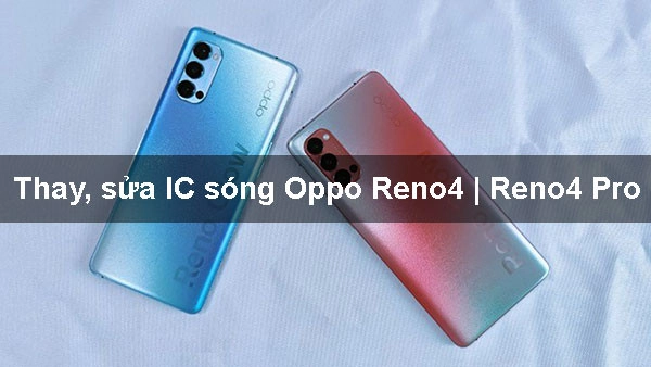 Thay, sửa IC sóng Oppo Reno4 | Reno4 Pro