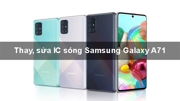 Thay, sửa IC sóng Samsung Galaxy A71
