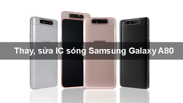 Thay, sửa IC sóng Samsung Galaxy A80
