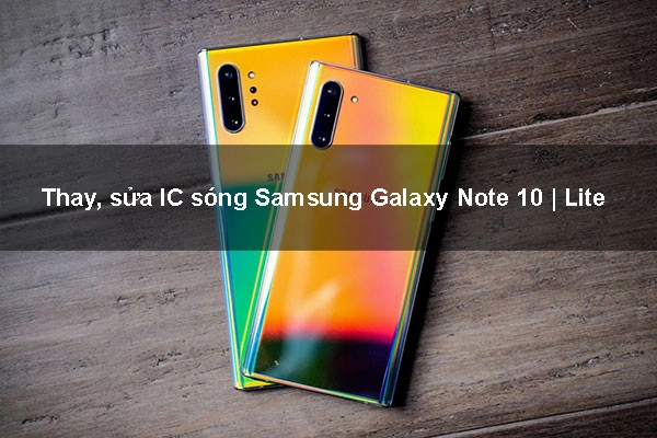 Thay, sửa IC sóng Samsung Galaxy Note 10 | Lite