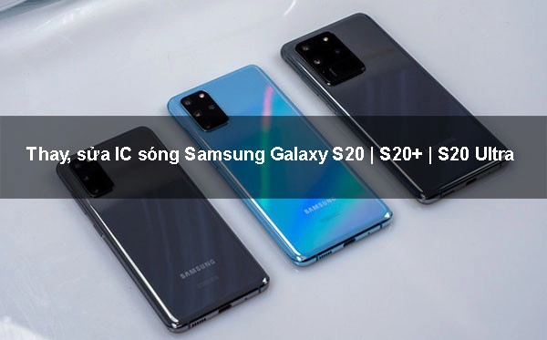 Thay, sửa IC sóng Samsung Galaxy S20 | S20+ | S20 Ultra