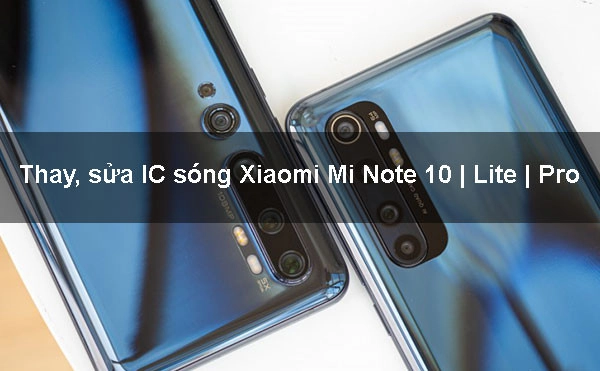 Thay, sửa IC sóng Xiaomi Mi Note 10 | Lite | Pro