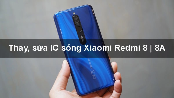 Thay, sửa IC sóng Xiaomi Redmi 8 | 8A