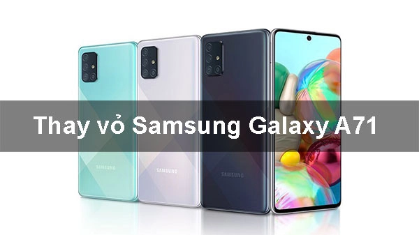 Thay vỏ Samsung Galaxy A71