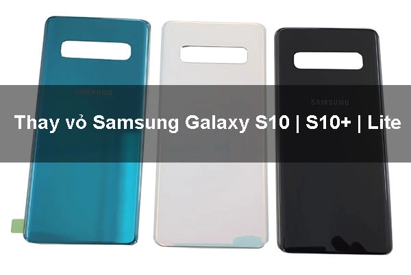 Thay vỏ Samsung Galaxy S10 | S10+ | Lite