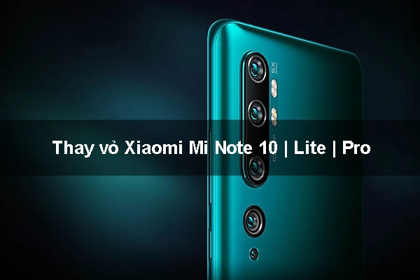 Thay vỏ Xiaomi Mi Note 10 | Lite | Pro