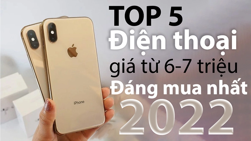 top-50-dien-thoai-gia-tu-6-7-trieu-dangmua-nhat-2022