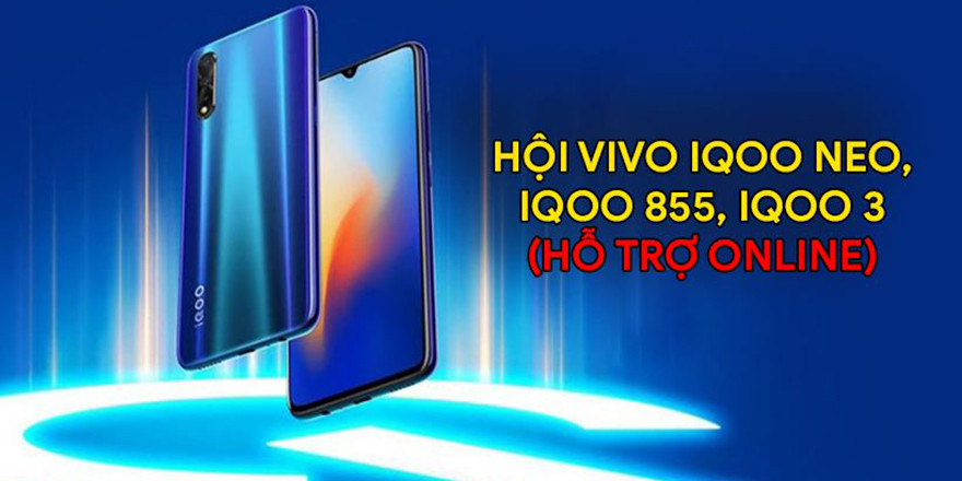 Vivo iQOO Neo, iQOO 855, iQOO 3 Việt Nam (Hỗ Trợ Online)