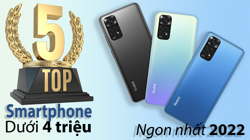 Top 5 điện thoại Android giá dưới 4 triệu ngon nhất 2022: Ngon, bổ, rẻ