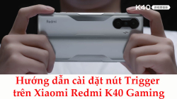 huong-dan-cai-dat-nut-trigger-tren-xiaomi-redmi-k40-gaming