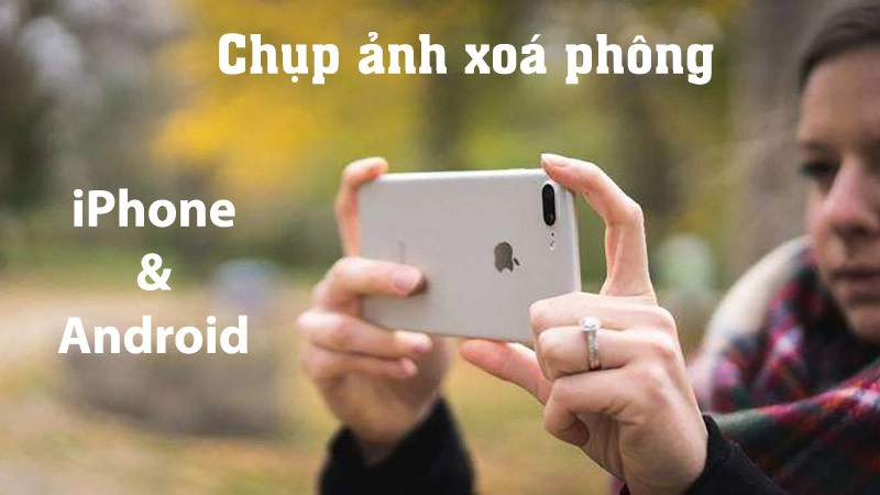 Hướng dẫn cách chụp ảnh xóa phông trên điện thoại Android, iPhone rất đơn giản và nhanh chóng. Với những chiếc smartphone phiên bản mới, việc chụp ảnh xóa phông càng trở nên dễ dàng hơn bao giờ hết. Sử dụng tính năng xóa phông trên smartphone, bạn có thể tạo ra những bức ảnh chất lượng cao và đẹp mắt.