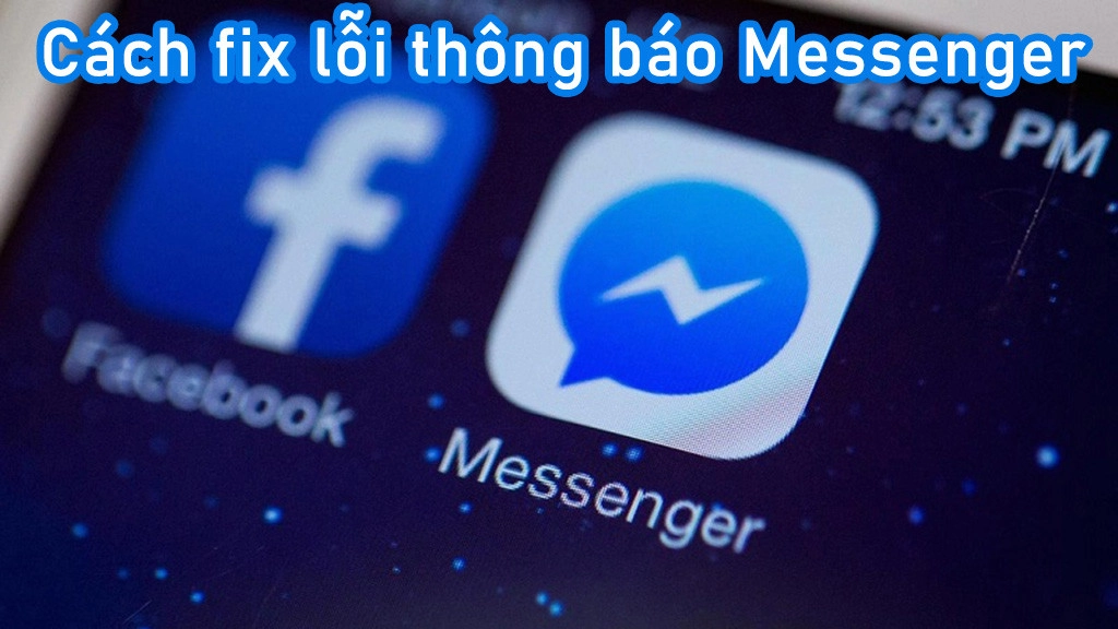 cach-fix-loi-thong-bao-messenger-tren-android-iphone