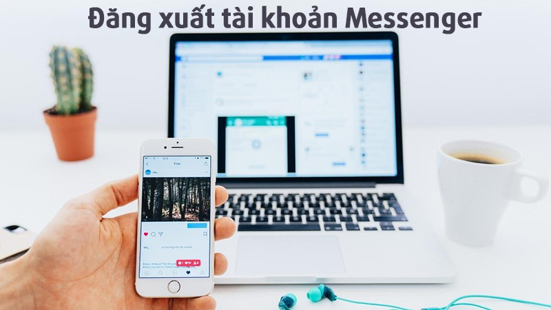 Hướng dẫn đăng xuất tài khoản Messenger của bạn trên các thiết bị khác từ xa