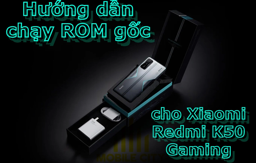 huong-dan-chay-rom-goc-cho-xiaomi-redmi-k50-gaming-1