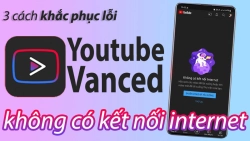 cach-khac-phuc-loi-youtube-vanced-khong-co-ket-noi-internet