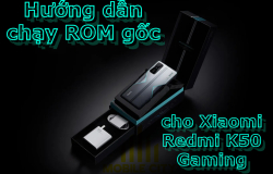 huong-dan-chay-rom-goc-cho-xiaomi-redmi-k50-gaming