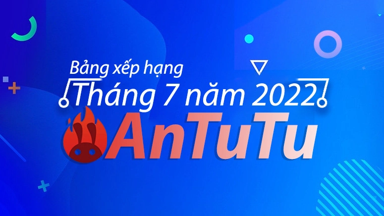 bang-xep-hang-antutu-thang-7-nam-2022-0