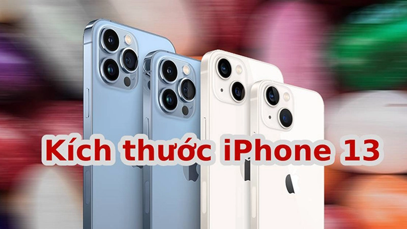 Tổng hợp kích thước iPhone 13 (mini, Pro, Pro Max) chi tiết nhất