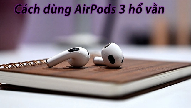 Làm cách nào để sử dụng AirPods để nghe nhạc?
