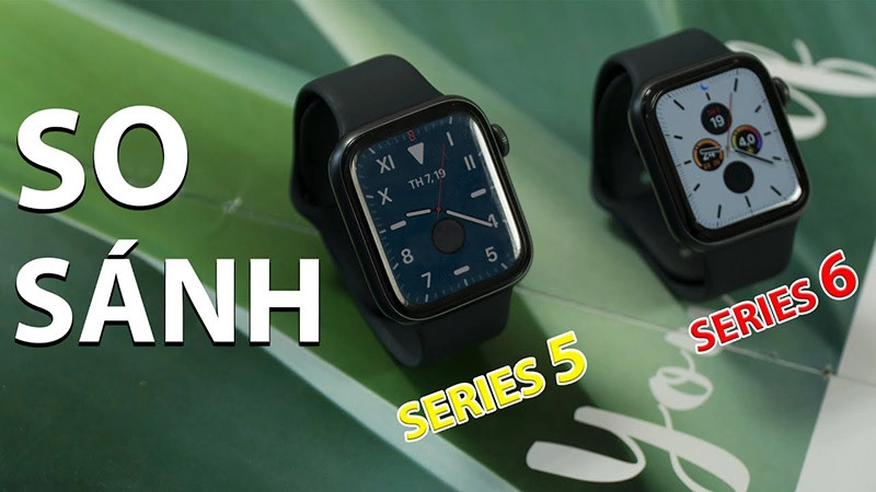 So sánh Apple Watch Series 6 vs Apple Watch Series 5 (2022)
