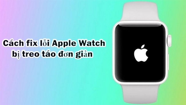 Hướng dẫn 7 Cách fix lỗi Apple Watch bị treo táo đơn giản