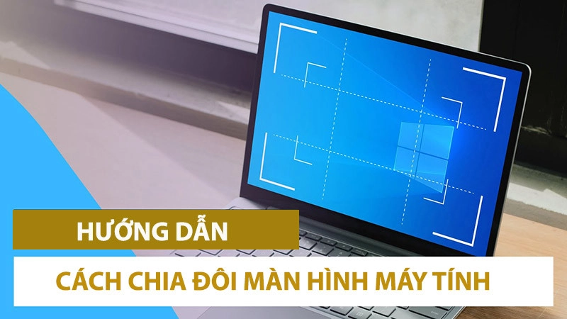 huong-dan-cach-chia-doi-man-hinh-may-tinh-windows-10-don-gian-khung