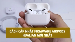 huong-dan-cap-nhat-firmware-airpods-hualian-moi-nhat-khung-1